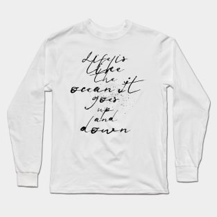 life is like the ocean it goes up and down Long Sleeve T-Shirt